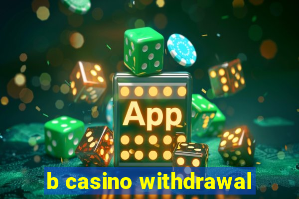 b casino withdrawal