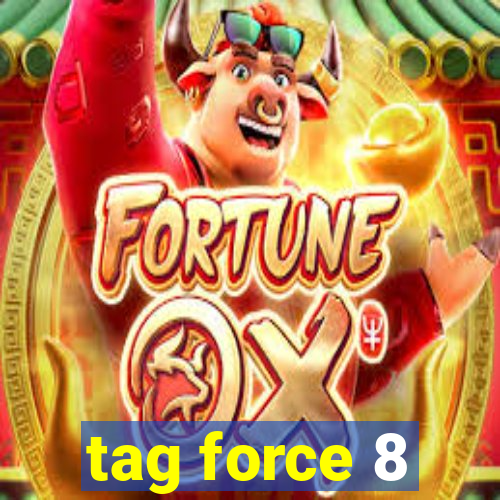 tag force 8