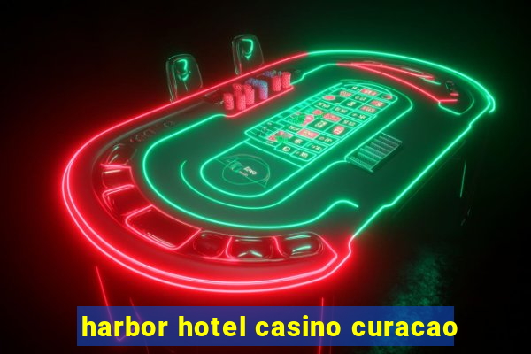 harbor hotel casino curacao