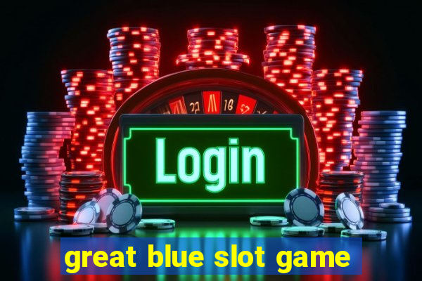 great blue slot game