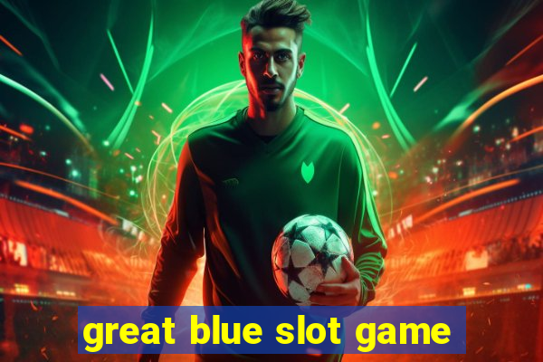 great blue slot game