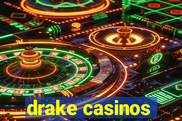 drake casinos