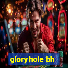 gloryhole bh