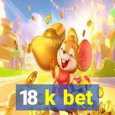 18 k bet