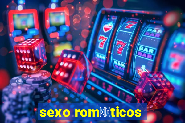 sexo rom鑺抧ticos