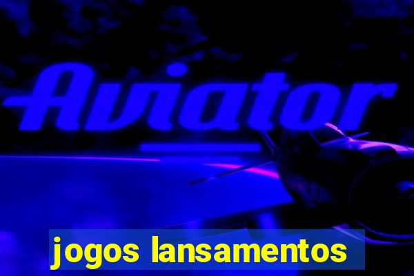 jogos lansamentos