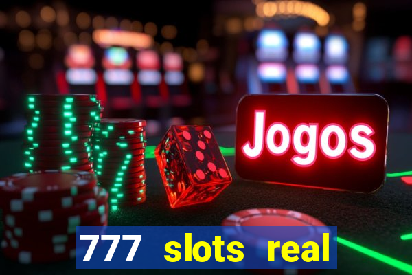 777 slots real casino real money