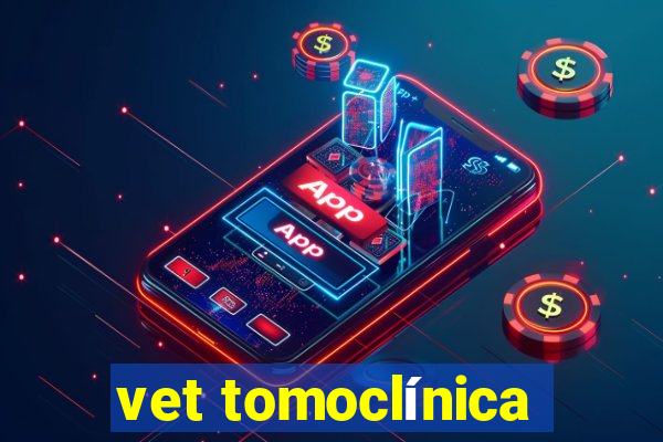 vet tomoclínica