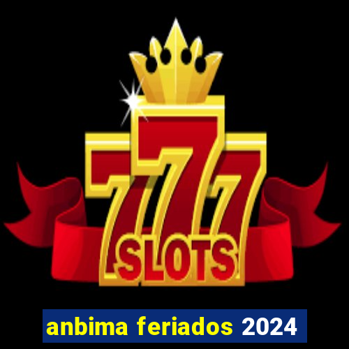 anbima feriados 2024