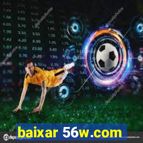 baixar 56w.com