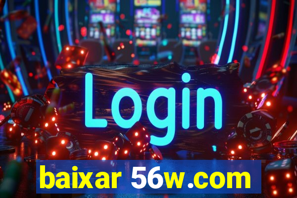 baixar 56w.com