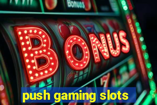 push gaming slots