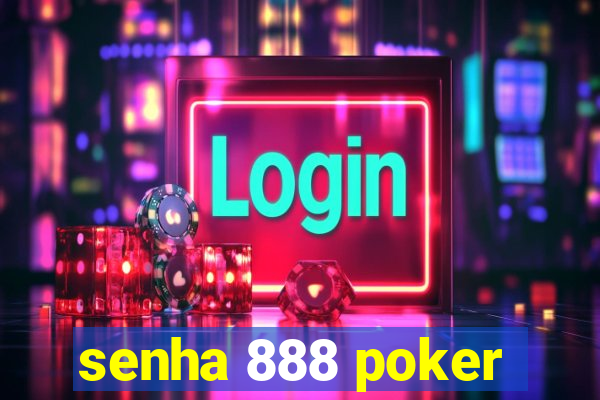 senha 888 poker