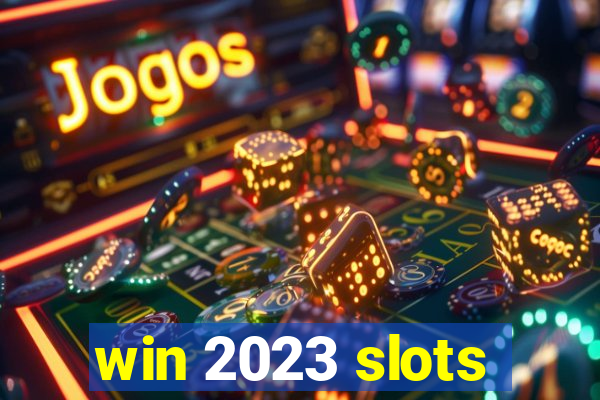 win 2023 slots