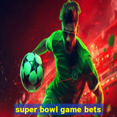 super bowl game bets