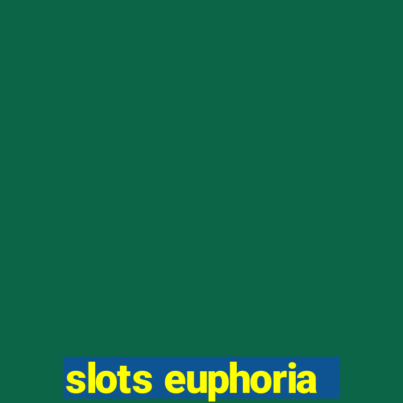 slots euphoria