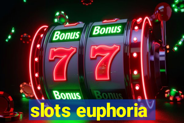 slots euphoria