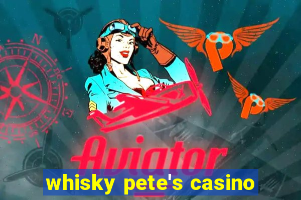 whisky pete's casino