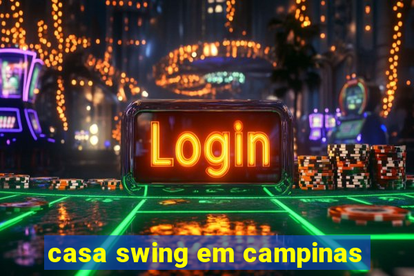 casa swing em campinas