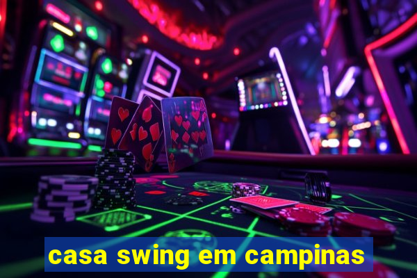 casa swing em campinas