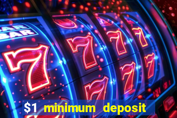 $1 minimum deposit online casino