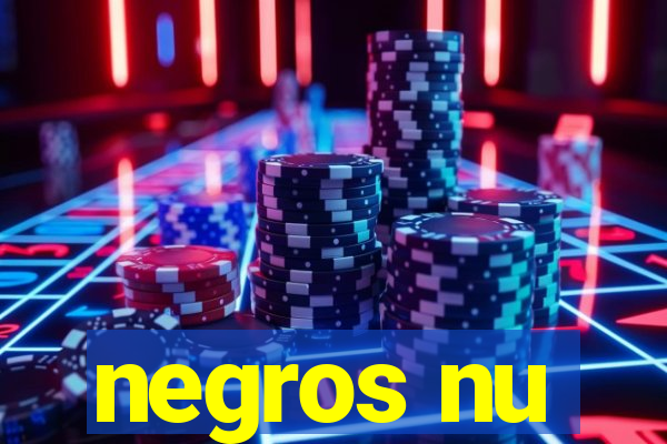 negros nu