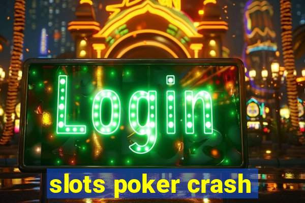 slots poker crash