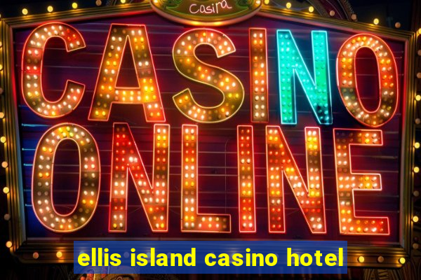 ellis island casino hotel