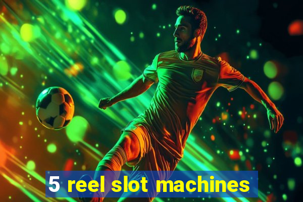 5 reel slot machines