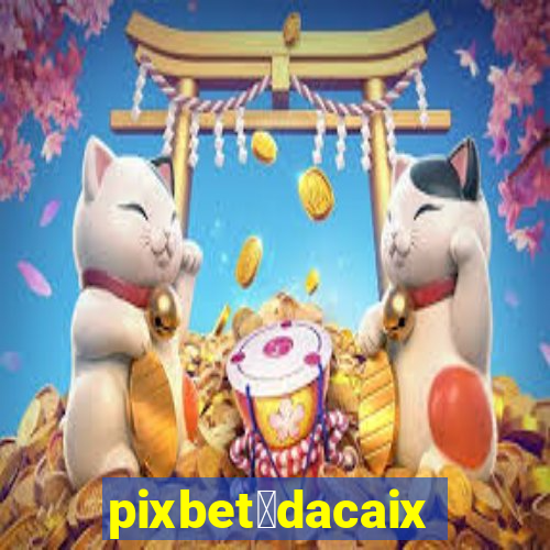 pixbet茅dacaixa