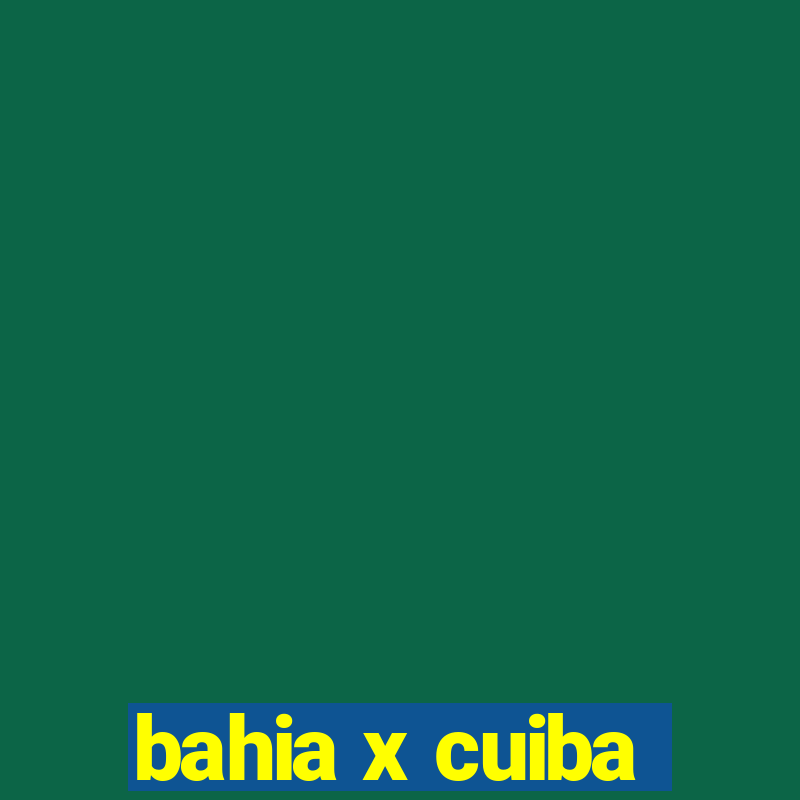 bahia x cuiba