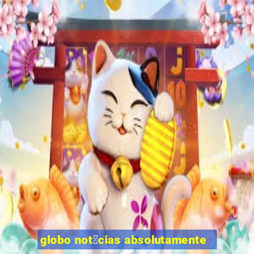 globo not铆cias absolutamente