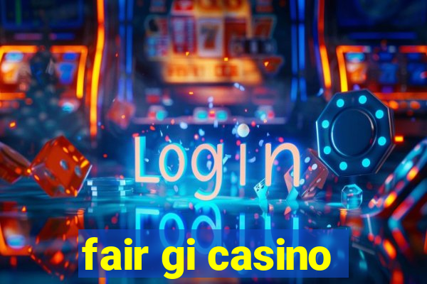 fair gi casino