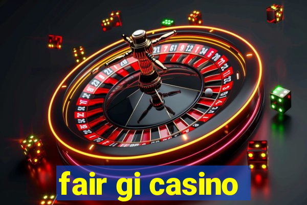 fair gi casino