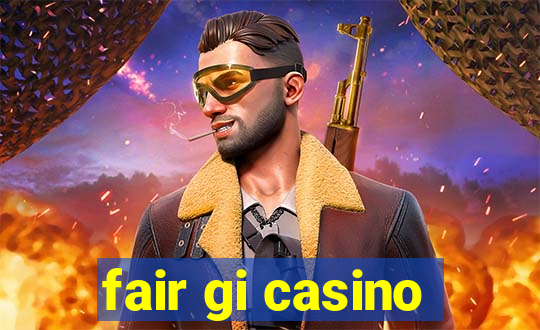 fair gi casino