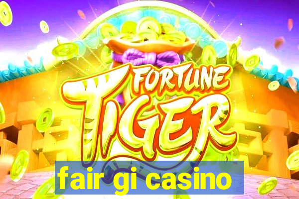 fair gi casino