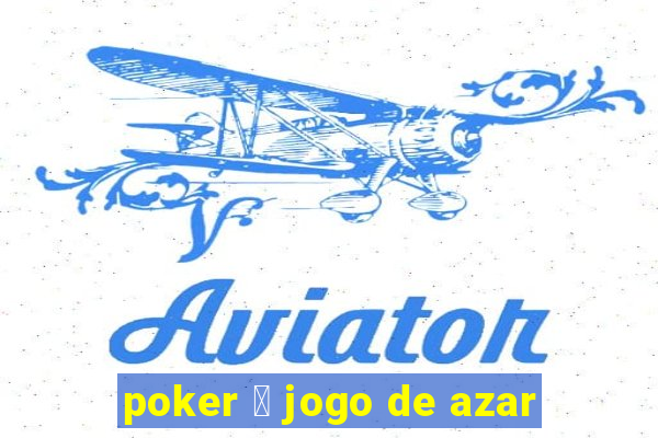 poker 茅 jogo de azar