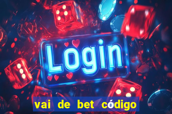 vai de bet código promocional gusttavo lima