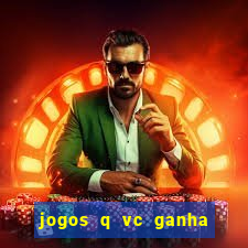 jogos q vc ganha dinheiro de verdade