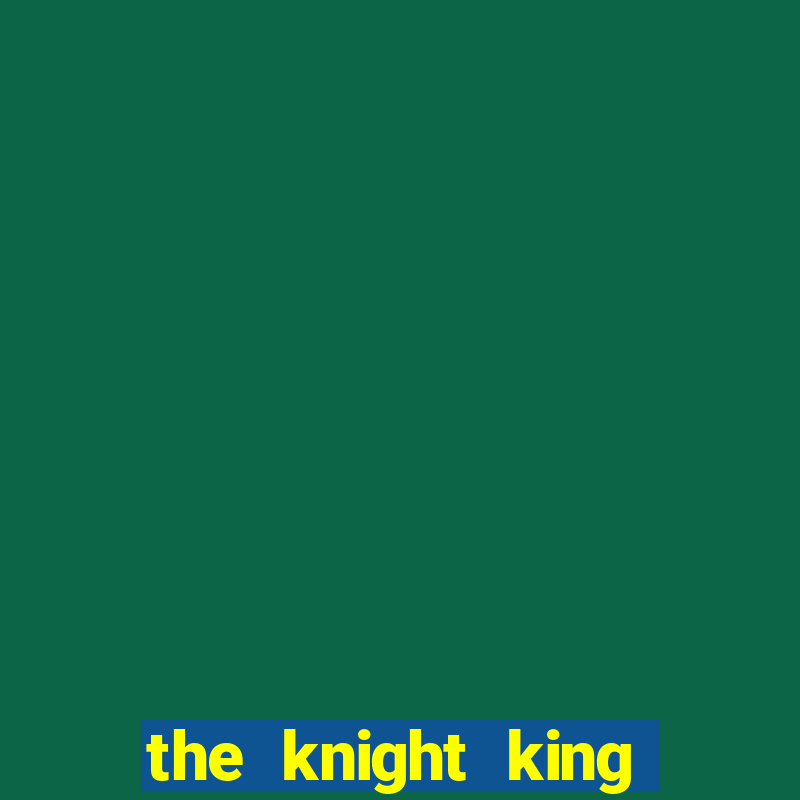 the knight king who returned with a god 1