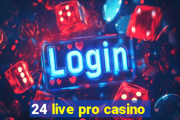 24 live pro casino