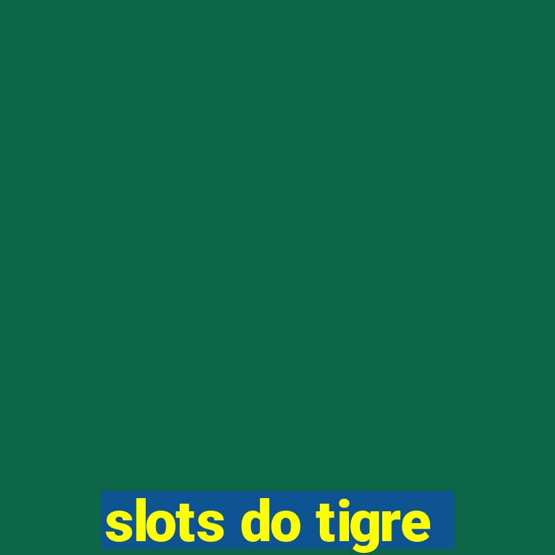 slots do tigre