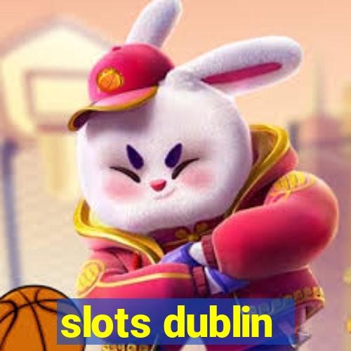 slots dublin