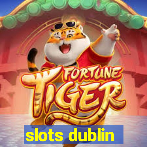 slots dublin