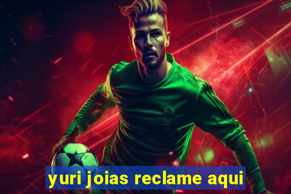 yuri joias reclame aqui