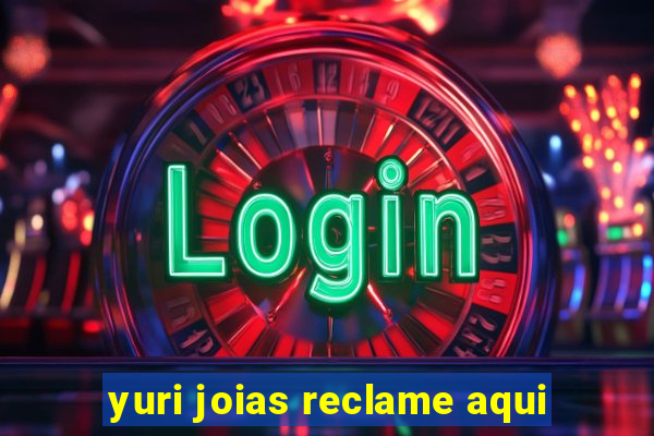 yuri joias reclame aqui