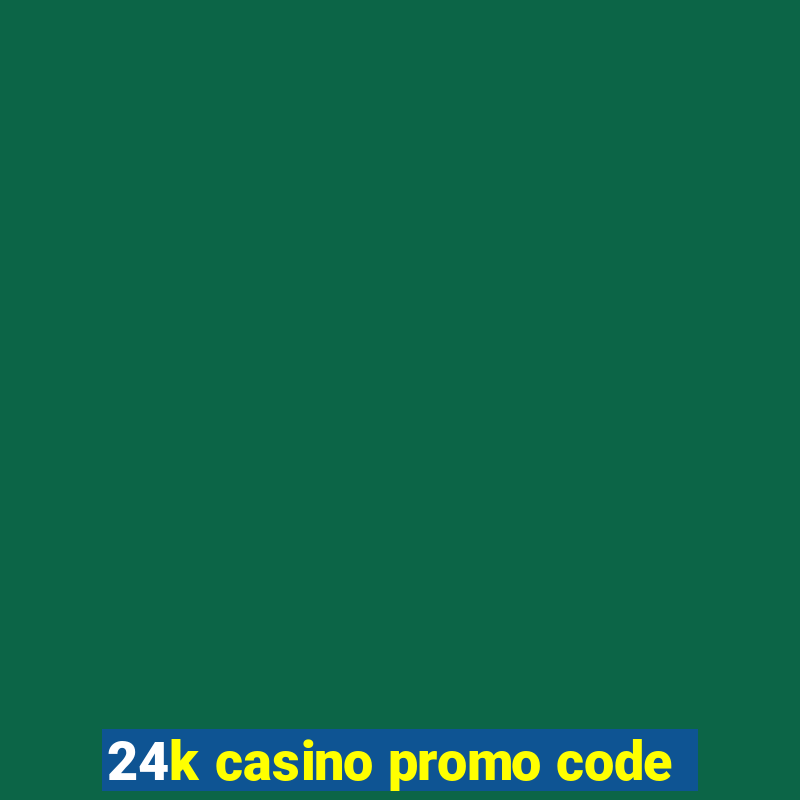 24k casino promo code