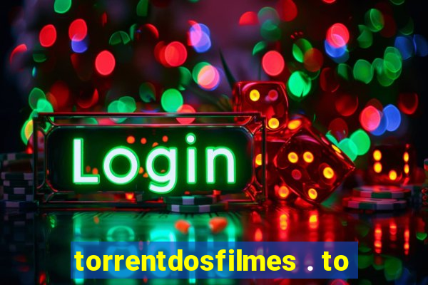 torrentdosfilmes . to