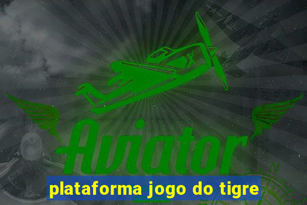 plataforma jogo do tigre