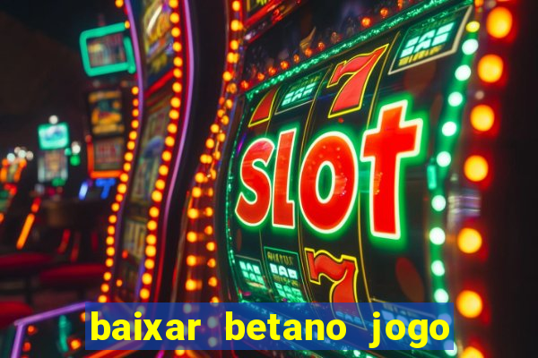 baixar betano jogo de aposta